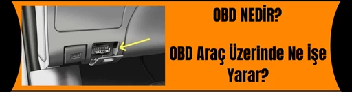 OBD Nedir ve Araç Üzerinde Ne İşe Yarar? OBD Nedir ve Araç Üzerinde Ne İşe Yarar?